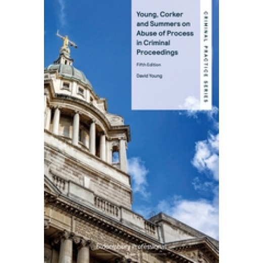 Young, Corker and Summers on Abuse of Process in Criminal Proceedings 5th ed